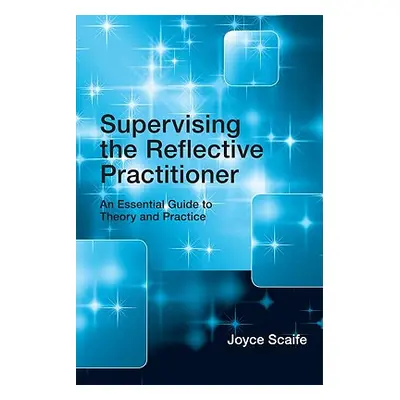 "Supervising the Reflective Practitioner: An Essential Guide to Theory and Practice" - "" ("Scai