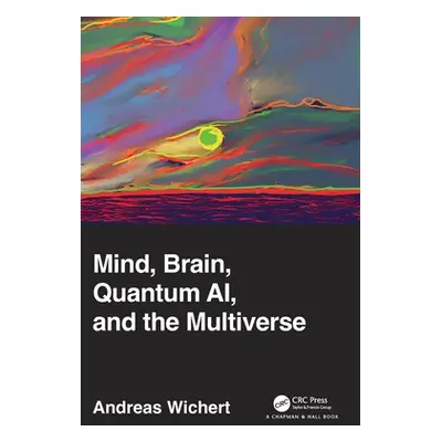 "Mind, Brain, Quantum AI, and the Multiverse" - "" ("Wichert Andreas")(Pevná vazba)