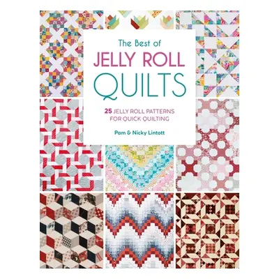 "The Best of Jelly Roll Quilts: 25 Jelly Roll Patterns for Quick Quilting" - "" ("Lintott Pam")(