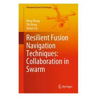 "Resilient Fusion Navigation Techniques: Collaboration in Swarm" - "" ("Wang Rong")(Pevná vazba)