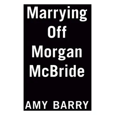 "Marrying Off Morgan McBride" - "" ("Barry Amy")(Paperback)