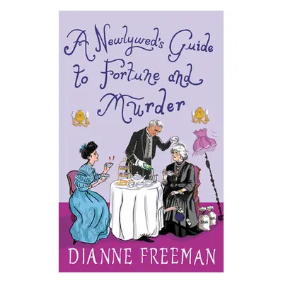 "A Newlywed's Guide to Fortune and Murder: A Sparkling and Witty Victorian Mystery" - "" ("Freem