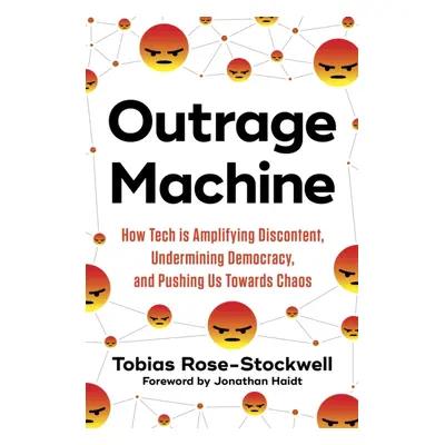 "Outrage Machine" - "How Tech Amplifies Discontent, Disrupts Democracy - and What We Can Do Abou