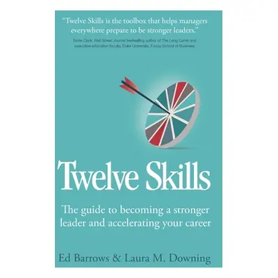 "Twelve Skills: The guide to becoming a stronger leader and accelerating your career" - "" ("Bar