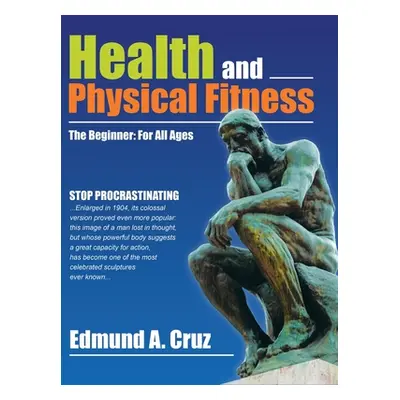 "Health and Physical Fitness: The Beginner: for All Ages" - "" ("Cruz Edmund a.")(Pevná vazba)