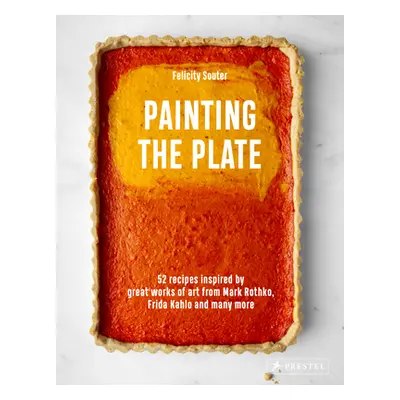 "Painting the Plate: 52 Recipes Inspired by Great Works of Art from Mark Rothko, Frida Kahlo, an