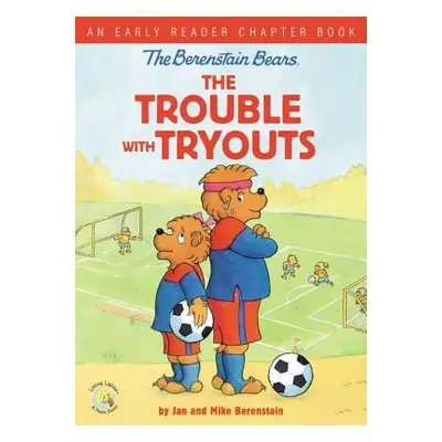 "The Berenstain Bears the Trouble with Tryouts: An Early Reader Chapter Book" - "" ("Berenstain 