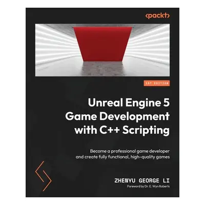 "Unreal Engine 5 Game Development with C++ Scripting: Become a professional game developer and c