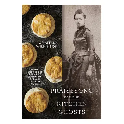 "Praisesong for the Kitchen Ghosts: Stories and Recipes from Five Generations of Black Country C