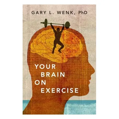 "Your Brain on Exercise" - "" ("Wenk Gary L.")(Pevná vazba)