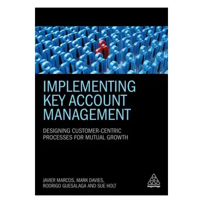 "Implementing Key Account Management: Designing Customer-Centric Processes for Mutual Growth" - 