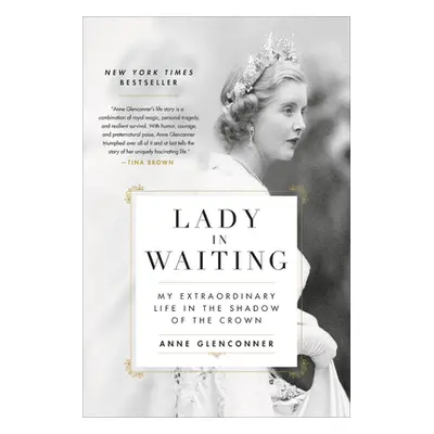 "Lady in Waiting: My Extraordinary Life in the Shadow of the Crown" - "" ("Glenconner Anne")(Pap