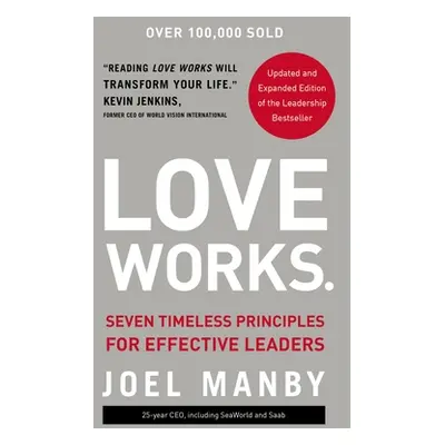 "Love Works: Seven Timeless Principles for Effective Leaders" - "" ("Manby Joel")(Pevná vazba)