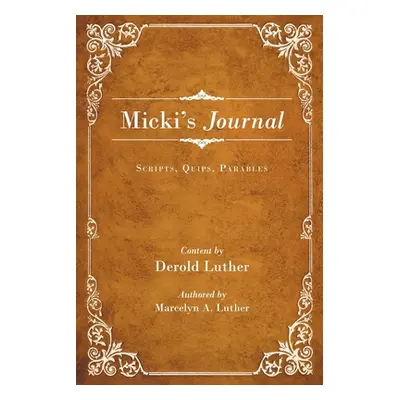 "Micki's Journal: Scripts, Quips, Parables" - "" ("Luther Derold")(Paperback)