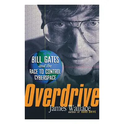 "Overdrive: Bill Gates and the Race to Control Cyberspace" - "" ("Wallace James")(Paperback)