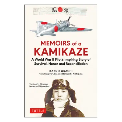 "Memoirs of a Kamikaze: A World War II Pilot's Inspiring Story of Survival, Honor and Reconcilia