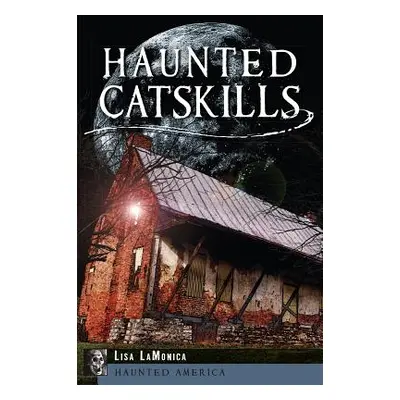 "Haunted Catskills" - "" ("Lamonica Lisa")(Paperback)