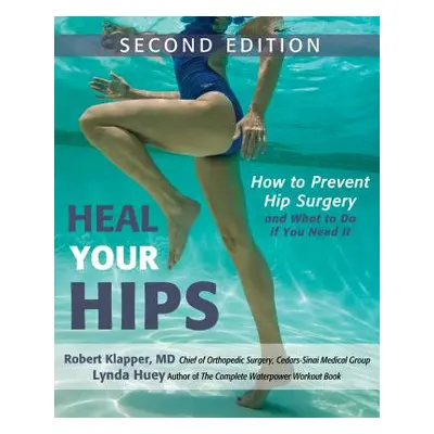 "Heal Your Hips: How to Prevent Hip Surgery and What to Do If You Need It" - "" ("Huey Lynda")(P