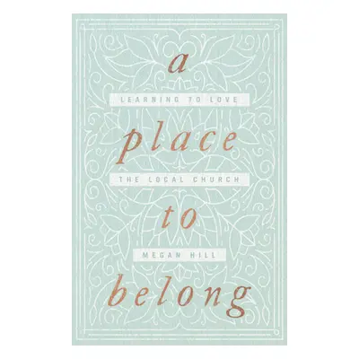 "A Place to Belong: Learning to Love the Local Church" - "" ("Hill Megan")(Paperback)