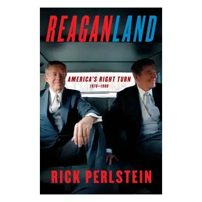 "Reaganland: America's Right Turn 1976-1980" - "" ("Perlstein Rick")(Pevná vazba)