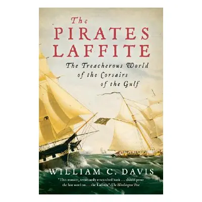 "The Pirates Laffite: The Treacherous World of the Corsairs of the Gulf" - "" ("Davis William C.