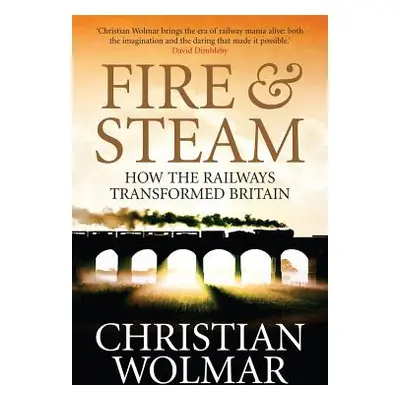 "Fire and Steam: A New History of the Railways in Britain" - "" ("Wolmar Christian")(Paperback)