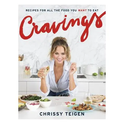 "Cravings: Recipes for All the Food You Want to Eat: A Cookbook" - "" ("Teigen Chrissy")(Pevná v