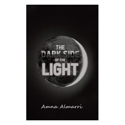 "The Dark Side of the Light" - "" ("Almarri Amna")(Paperback)