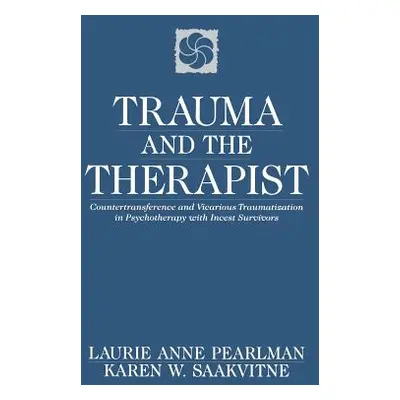 "Trauma and the Therapist: Countertransference and Vicarious Traumatization in Psychothcountertr