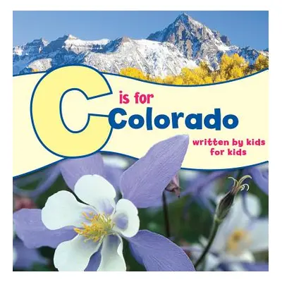 "C Is for Colorado: Written by Kids for Kids" - "" ("Denver Boys &. Girls Clubs of Metro")(Paper