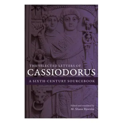 "The Selected Letters of Cassiodorus: A Sixth-Century Sourcebook" - "" ("Cassiodorus")(Paperback