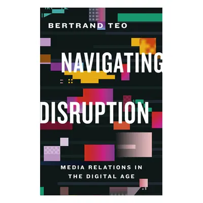 "Navigating Disruption: Media Relations in the Digital Age" - "" ("Teo Bertrand")(Paperback)