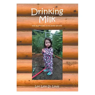 "Drinking Milk: The Authorized King James Version" - "" ("St Louis Lori Lynn")(Paperback)