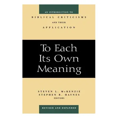 "To Each Its Own Meaning, Revised and Expanded: An Introduction to Biblical Criticisms and Their