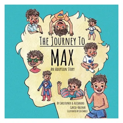 "The Journey to Max - An Adoption Story" - "" ("Garcia-Halenar Christopher")(Paperback)