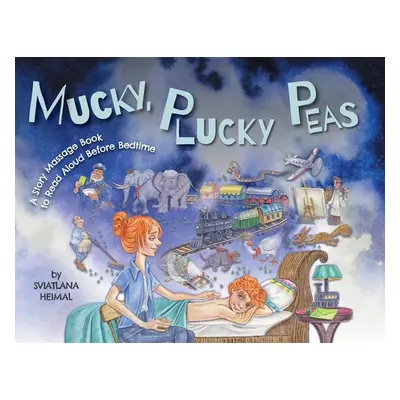 "Mucky, Plucky Peas: A Story Massage Book to Read Aloud Before Bedtime" - "" ("Heimal Sviatlana"