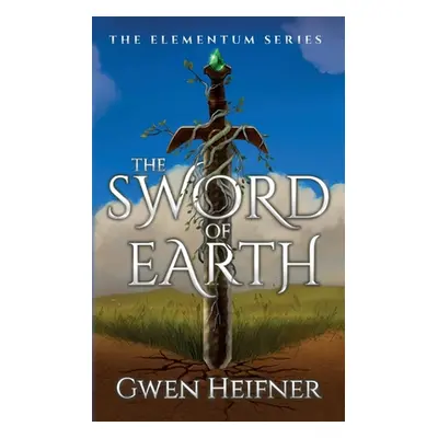 "The Sword of Earth: The Elementum Series" - "" ("Heifner Gwen")(Paperback)