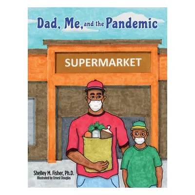 "Dad, Me, and the Pandemic" - "" ("Fisher Shelley M.")(Paperback)