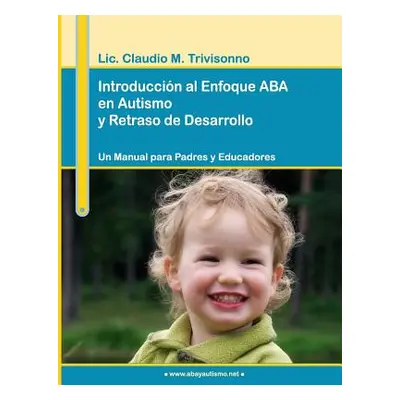 "Introduccin al Enfoque ABA en Autismo y Retraso de Desarrollo. Un Manual para Padres y Educador