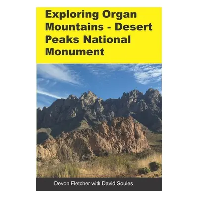 "Exploring Organ Mountains- Desert Peaks National Monument" - "" ("Soules David")(Paperback)