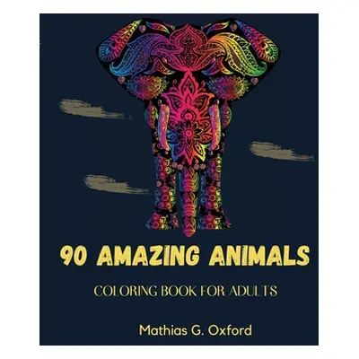 "90 Amazing Animals: Great Adult Coloring Book for Relaxation & Stress Relief World's Most Beaut