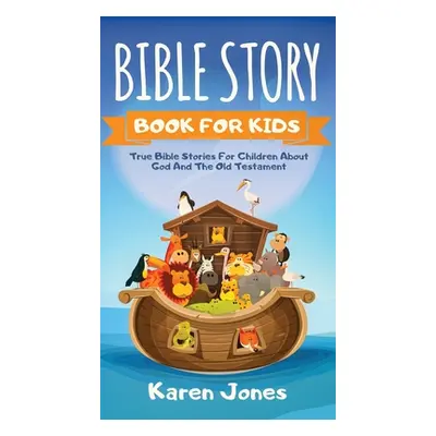 "Bible Story Book for Kids: True Bible Stories For Children About The Old Testament Every Christ