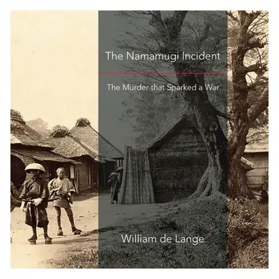 "The Namamugi Incident: The Murder that Sparked a War" - "" ("De Lange William")(Paperback)