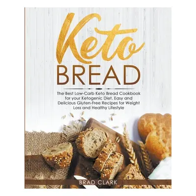 "Keto Bread: The Best Low-Carb Keto Bread Cookbook for your Ketogenic Diet - Easy and Quick Glut