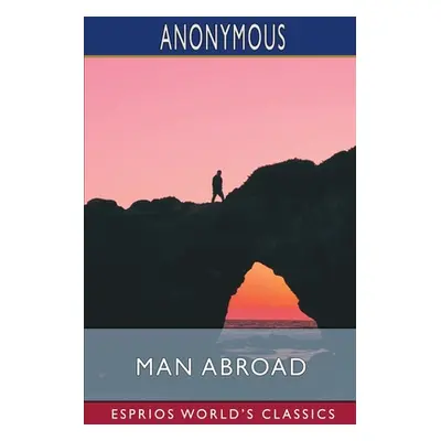 "Man Abroad (Esprios Classics)" - "" ("Anonymous")(Paperback)