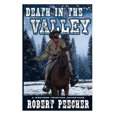 "Death in the Valley: A Western Frontier Adventure" - "" ("Peecher Robert")(Paperback)