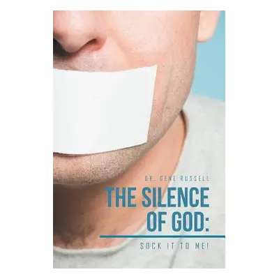 "The Silence of God: Sock It to Me!" - "" ("Russell Dr Gene")(Paperback)