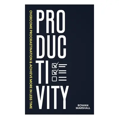 "Productivity: Overcome Procrastination & Achieve More in Less Time" - "" ("Marshall Rowan")(Pev