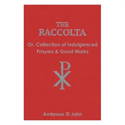 "The Raccolta: Or Collection of Indulgenced Prayers & Good Works" - "" ("St John Ambrose")(Paper