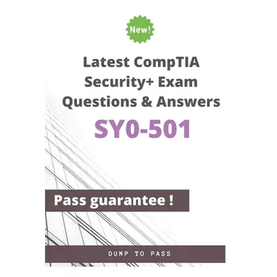 "Latest CompTIA Security+ SY0-501 Exam Questions and Answers: SY0-501 Workbook" - "" ("To Pass D